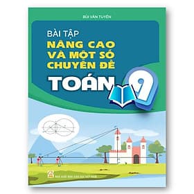 Bài Tập Nâng Cao Và Một Số Chuyên Đề Toán 9 - Nha Nha