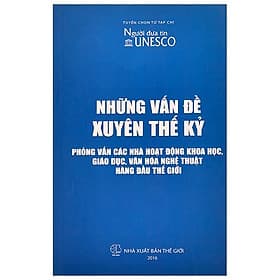 Những vấn đề xuyên thế kỷ. Phỏng vấn các nhà hoạt động khoa học, giáo dục, văn hóa nghệ thuật hàng đầu thế giới - An Nam