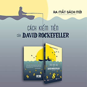 Cách kiếm tiền của David Rockefeller - David Spencer