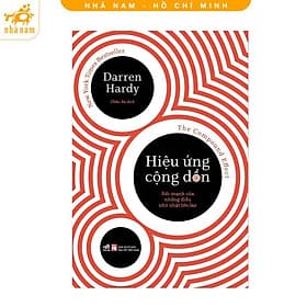 Hiệu ứng cộng dồn: Sức mạnh của những điều nhỏ nhặt lớn lao (Nhã Nam HCM) - Nhã Nam