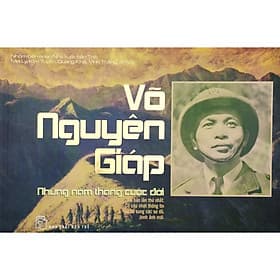 Cuốn Sách Hay Về Chính Trị: Võ Nguyên Giáp Những Năm Tháng Cuộc Đời - NG.UYÊN