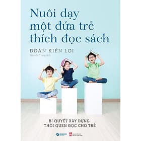 Nuôi Dạy Một Đứa Trẻ Thích Đọc Sách - Bí Quyết Xây Dựng Thói Quen Đọc Cho Trẻ - Nha Nha