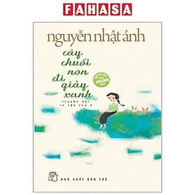 Cây Chuối Non Đi Giày Xanh (Bìa Mềm) - 2018