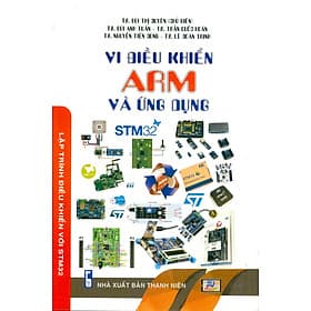 Vi Điều Khiển ARM Và Ứng Dụng - Lập Trình Điều Khiển Với STM32 - TS. Bùi Thị Duyên chủ biên, TS. Bùi Anh Tuấn, TS. Trần Quốc Hoàn, TS. Nguyễn Tiến Dũng, TS. Lê Doãn Trinh - 