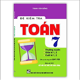 Đề Kiểm Tra Toán 7 Thường xuyên, Giữa kì, Cuối Kì ( Kết Nối Tri Thức Với Cuộc Sống ) - Tri Thức
