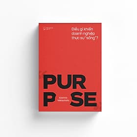 PURPOSE - Điều gì khiến doanh nghiệp thực sự "sống"? - Koichiro Matsumoto – Rio Book - Matsumoto