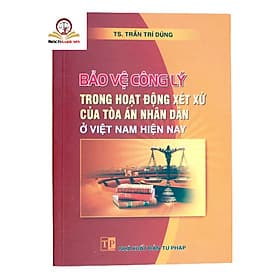 Bảo vệ công lý trong hoạt động xét xử của Tóa án nhân dân ở Việt Nam hiện nay - An Nam