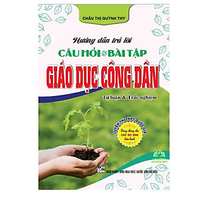 Hướng Dẫn Trả Lời Câu Hỏi Và Bài Tập Giáo Dục Công Dân 12 - Luyện Thi Thpt Quốc Gia 2025 (Tự Luận Và Trắc Nghiệm) - An Thi