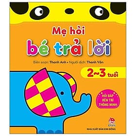 Mẹ Hỏi Bé Trả Lời - Hỏi Đáp Rèn Trí Thông Minh - 2-3 Tuổi - Kim