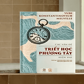 Các vấn đề triết học phương Tây hiện đại - KM299 - Phương Phương