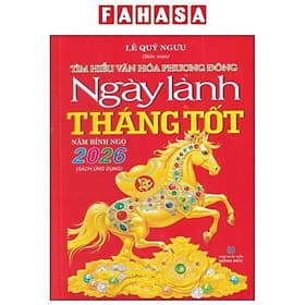 Sách - Tìm Hiểu Văn Hóa Phương Đông - Ngày Lành Tháng Tốt 2026 - Năm Bính Ngọ - Lê Quý Đôn