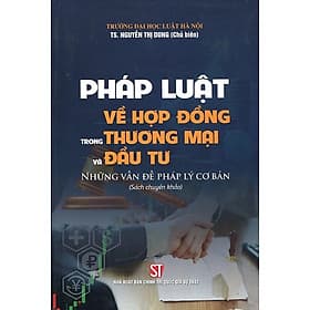 Pháp Luật Về Hợp Đồng Trong Thương Mại Và Đầu Tư - Những Vấn Đề Pháp Lý Cơ Bản (Sách chuyên khảo) - Lý Gia