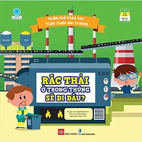 Sách Khám Phá Khoa Học - Thân Thiện Môi Trường - Rác Thải Ở Trong Thùng Sẽ Đi Đâu? - Di Di