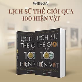 Lịch Sử Thế Giới Qua 100 Hiện Vật - Neil Macgregor - 