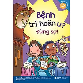Sách Kỹ năng học đường: Bệnh trì hoãn ư? Đừng sợ! - Pamela Espeland