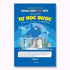 Ngoại Ngữ Khó Đấy Nhưng Bạn Tự Học Được: Bí Quyết Tự Chinh Phục Song Ngữ Anh,Trung - Bản Quyền - Chì