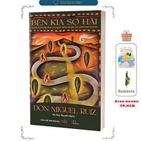 BÊN KIA SỢ HÃI – Truyền thống tâm linh của người Toltec về giấc mơ, quán niệm và tự do - Don Miguel Ruiz
