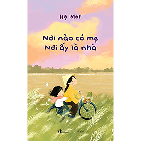 Sách Nơi Nào Có Mẹ, Nơi Ấy Là Nhà - Hạ Mer