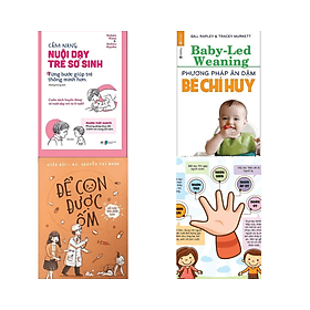 Combo 3Q: Cẩm Nang Nuôi Dạy Trẻ Sơ Sinh - Từng Bước Giúp Trẻ Thông Minh Hơn + Phương Pháp Ăn Dặm Bé Chỉ Huy (Baby Led-Weaning) + Để Con Được Ốm - Minh Thông