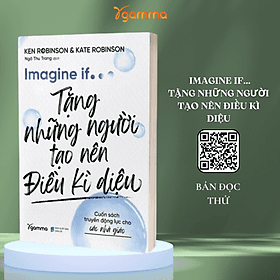 Imagine If ....Tặng Những Người Tạo Nên Điều Kì Diệu - Cuốn Sách Truyền Động Lực Cho Các Nhà Giáo (Ken Robinson &Kate Robinson) - Robinson