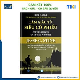 LÀM GIÀU TỪ SIÊU CỔ PHIẾU – Câu Chuyện Của Gã Du Mục Phố Wall – JESSE C. STINE - Công Sĩ