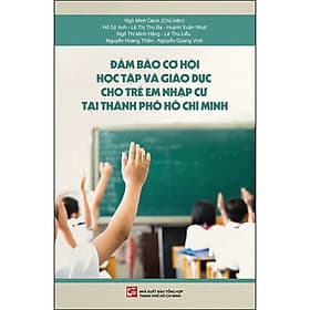 Sách Đảm Bảo Cơ Hội Học Tập Và Giáo Dục Cho Trẻ Em Nhập Cư Tại Thành Phố Hồ Chí Minh - Minh