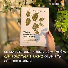 Vẻ Đẹp Của Cảnh Sắc Tầm Thường - Hay Vì Sao Chúng Ta Cần Thay Đổi Cách Thưởng Thức Thiên Nhiên? (Đặng Hoàng Giang) - Omega Plus - Hoàng Giang