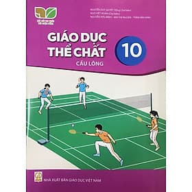 Sách giáo khoa Giáo Dục Thể Chất 10- Cầu Lông- Kết Nối Tri Thức Với Cuộc Sống (Kèm Nilon bọc Sách) - Tri Thức