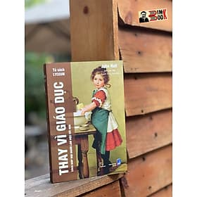 [Tủ sách Lyceum] THAY VÌ GIÁO DỤC – Cách giúp mọi người làm việc tốt hơn – John Holt – Kim Hoa dịch – NXB Dân Trí (Bìa mềm) - Kim Hyojin