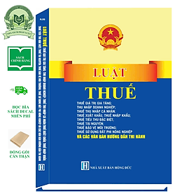 Luật Thuế: Thuế Giá Trị Gia Tăng, Thuế Thu Nhập Doanh Nghiệp, Thuế TNCN ..Và Các Văn Bản Hướng Dẫn Thi Hành - Do