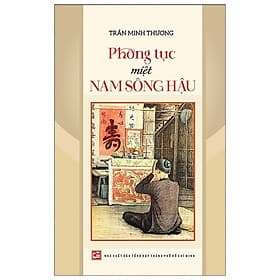 Phong Tục Miệt Nam Sông Hậu - Nhã Nam