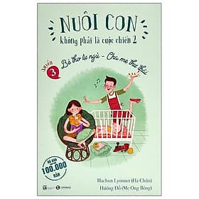 Nuôi Con Không Phải Là Cuộc Chiến 2 - Bé Thơ Tự Ngủ, Cha Mẹ Thư Thái - Quyển 3 - Chà