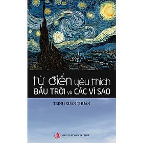 Từ Điển Yêu Thích Bầu Trời Và Các Vì Sao - Trịnh Xuân Thuận