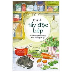 Tẩy Độc Bếp - Vì Không Thể Sống Mà Không Ăn Gì - Bản Quyền - An