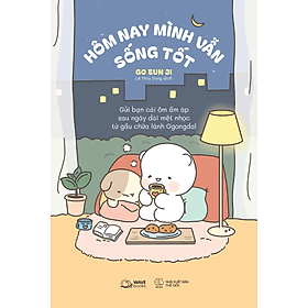 Sách Hôm Nay Mình Vẫn Sống Tốt (Gửi Bạn Cái Ôm Ấm Áp Sau Ngày Dài Mệt Nhọc Từ Gấu Chữa Lành Ggongdal) - Minh Minh