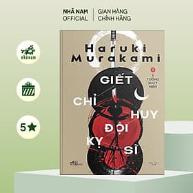 Giết chỉ huy đội kỵ sĩ (Tập 1) - Ý tưởng xuất hiện (Haruki Murakami) - Nhã Nam Official - Huy Nam