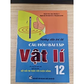 Hướng dẫn trả lời câu hỏi & bài tập vật lí 12 (bám sát sgk kết nối tri thức với cuộc sống) HA - Tri Thức