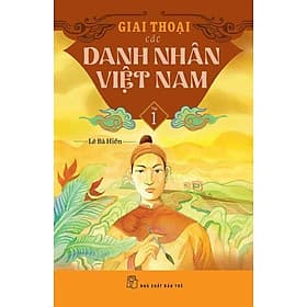Giai Thoại Các Danh Nhân Việt Nam - Tập 1 - Nam Việt