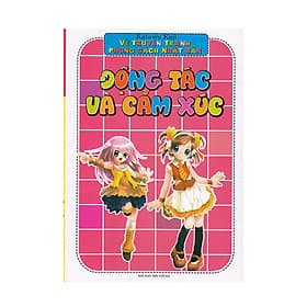 Vẽ Truyện Tranh Phong Cách Nhật Bản - Động Tác Và Cảm Xúc - Minh Minh