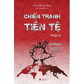 Chiến Tranh Tiền Tệ - Sự Thống Trị Của Quyền Lực Tài Chính (Phần II)_BV - Chinh Ba