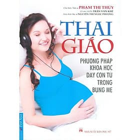 Thai Giáo - Phương Pháp Khoa Học Dạy Con Từ Trong Bụng Mẹ - Thái Vi