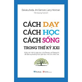 Sách Cách Dạy, Cách Học, Cách Sống Trong Thế Kỷ XXI: Khảo Sát Triết Lý Giáo Dục Của Dewey Và Makiguchi Để Đưa Ra Phương Thức Giáo Dục Mới Cho Nhân Loại - G