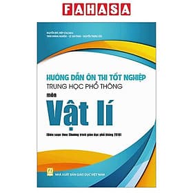 Hướng Dẫn Ôn Thi Tốt Nghiệp Trung Học Phổ Thông (Theo Chương Trình Giáo Dục Phổ Thông 2018) - Trung Phương