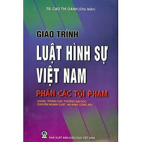 Giáo trình Luật Hình sự Việt Nam - Phần các tội phạm (Dùng trong các trường Đại học chuyên ngành Luật, An Ninh, Công an) - An Nam
