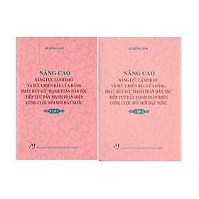 Nâng Cao Năng Lực Lãnh Đạo Và Sức Chiến Đấu Của Đảng, Phát Huy Sức Mạnh Toàn Dân Tộc, Tiếp Tục Đẩy Mạnh Toàn Diện Công Cuộc Đổi Mới Đất Nước - Lê Hồng Anh - Huy Nam
