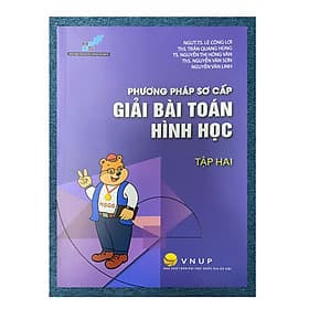 Phương pháp sơ cấp Giải bài toán Hình học - Tập 2 (Trường THPT Chuyên Khoa học tự nhiên) - Trung Phương