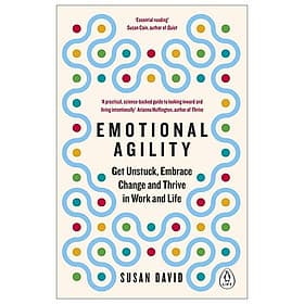 Emotional Agility: Get Unstuck, Embrace Change And Thrive In Work And Life