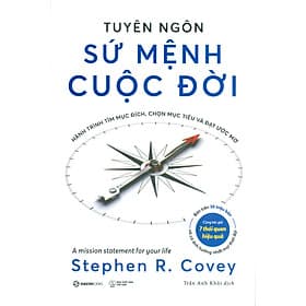 Tuyên Ngôn Sứ Mệnh Cuộc Đời - Hành Trình Tìm Mục Đích, Chọn Mục Tiêu Và Đạt Ước Mơ - Stephen R. Covey; Trần Anh Khôi dịch - Trần Hòa