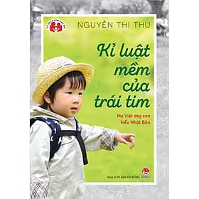 Kỷ luật mềm của trái tim - Mẹ Việt dạy con kiểu Nhật Bản - Kim Đồng - Kim
