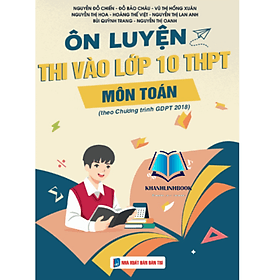 Ôn thi vào lớp 10 THPT môn Toán - theo chương trình GDPT 2018 - An Thi
